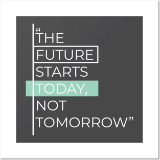 Future Starts Today Not Tomorrow Quotation and Sayings Posters and Art